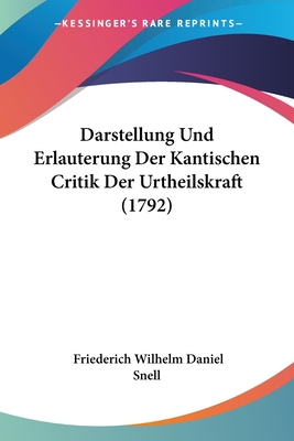 Darstellung Und Erlauterung Der Kantischen Critik Der Urtheilskraft (1792) - Snell, Friederich Wilhelm Daniel