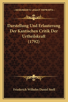 Darstellung Und Erlauterung Der Kantischen Critik Der Urtheilskraft (1792) - Snell, Friederich Wilhelm Daniel