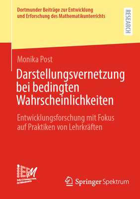 Darstellungsvernetzung bei bedingten Wahrscheinlichkeiten: Entwicklungsforschung mit Fokus auf Praktiken von Lehrkrften - Post, Monika