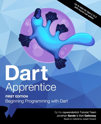 Dart Apprentice (First Edition): Beginning Programming with Dart - Sande, Jonathan, and Galloway, Matt, and Tutorial Team, Raywenderlich