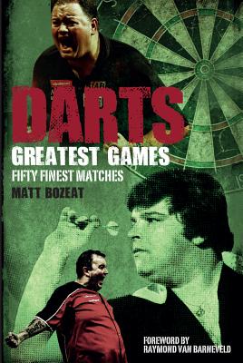 Darts Greatest Games: Fifty Finest Matches from the Wolrd of Darts - Bozeat, Matt