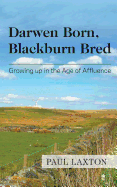 Darwen Born, Blackburn Bred: Growing Up in the Age of Affluence