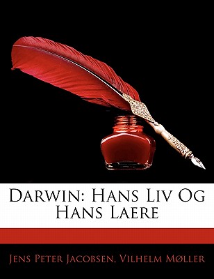 Darwin: Hans LIV Og Hans Laere - Jacobsen, J P, and Mller, Vilhelm, and Jacobsen, Jens Peter