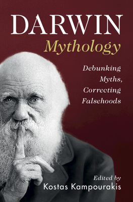 Darwin Mythology: Debunking Myths, Correcting Falsehoods - Kampourakis, Kostas (Editor)