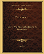 Darwiniana: Essays And Reviews Pertaining To Darwinism