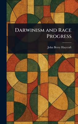 Darwinism and Race Progress - Haycraft, John Berry
