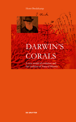 Darwin's Corals: A New Model of Evolution and the Tradition of Natural History - Bredekamp, Horst