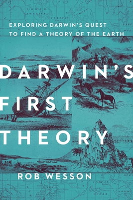 Darwin's First Theory: Exploring Darwin's Quest for a Theory of Earth - Wesson, Rob