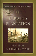 Darwin's Plantation: Evolution's Racist Roots - Ham, Ken, and Ware, A Charles, and Hillard, Todd A