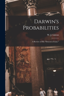 Darwin's Probabilities: a Review of His "Descent of Man." - Linton, W J (William James) 1812-1 (Creator)