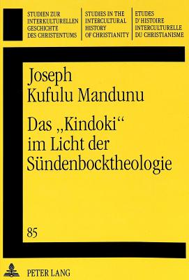 Das Kindoki? Im Licht Der Suendenbocktheologie: Versuch Einer Christlichen Bewaeltigung Des Hexenglaubens in Schwarz-Afrika - Sundermeier, Theo (Editor), and Kufulu Mandunu, Joseph