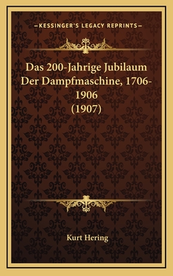 Das 200-Jahrige Jubilaum Der Dampfmaschine, 1706-1906 (1907) - Hering, Kurt