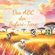 Das ABC der Safari Tiere: Ein Alphabet-Abenteuer fr Kinder von 3-6 Jahren