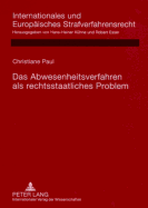 Das Abwesenheitsverfahren als rechtsstaatliches Problem: Rechtsvergleichende Untersuchung deutscher, englischer, franzoesischer, niederlaendischer und oesterreichischer Regelungen angesichts der Rechtsprechung des Europaeischen Gerichtshofs fuer...