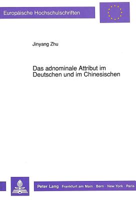 Das Adnominale Attribut Im Deutschen Und Im Chinesischen: Eine Kontrastive Untersuchung - Jinyang Zhu