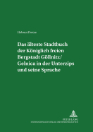 Das Aelteste Stadtbuch Der Koeniglich Freien Bergstadt Goellnitz/Gelnica in Der Unterzips Und Seine Sprache