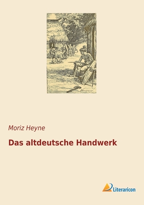 Das Altdeutsche Handwerk - Heyne, Moritz