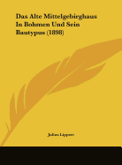 Das Alte Mittelgebirghaus in Bohmen Und Sein Bautypus (1898)