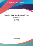 Das Alte ROM ALS Grossstadt Und Weltstadt (1878)