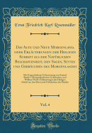 Das Alte Und Neue Morgenland, Oder Erluterungen Der Heiligen Schrift Aus Der Natrlichen Beschaffenheit, Den Sagen, Sitten Und Gebruchen Des Morgenlandes, Vol. 4: Mit Eingeschalteter Uebersetzung Von Samuel Burder's Morgenlndischen Gebruchen, Und