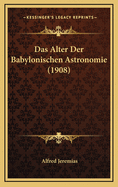 Das Alter Der Babylonischen Astronomie (1908)