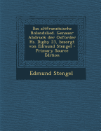 Das Altfranzosische Rolandslied. Genauer Abdruck Der Oxforder HS. Digby 23, Besorgt Von Edmund Stengel