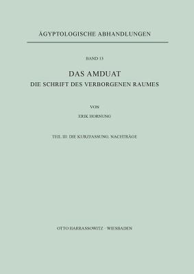 Das Amduat: Die Schrift Des Verborgenen Raumes / Die Kurzfassung. Nachtrage - Hornung, Erik