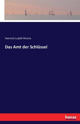 Das Amt Der Schlussel - Ahrens, Heinrich Ludolf