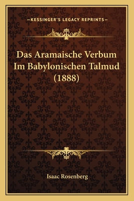 Das Aramaische Verbum Im Babylonischen Talmud (1888) - Rosenberg, Isaac