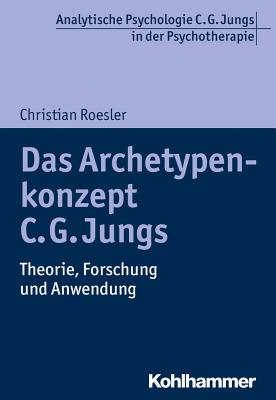 Das Archetypenkonzept C. G. Jungs: Theorie, Forschung Und Anwendung - Roesler, Christian