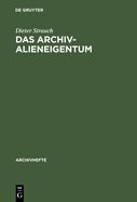 Das Archivalieneigentum: Untersuchungen Zum ffentlichen Und Privaten Sachenrecht Deutscher Archive