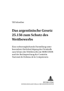 Das Argentinische Gesetz 25.156 Zum Schutz Des Wettbewerbs: Eine Rechtsvergleichende Darstellung Unter Besonderer Beruecksichtigung Des Protokolls Zum Schutz Des Wettbewerbs Im Mercosur Und Der Rechtsprechung Der Comisi?n Nacional de Defensa de la...