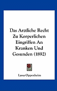 Das Arztliche Recht Zu Korperlichen Eingriffen An Kranken Und Gesunden (1892)