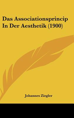 Das Associationsprincip in Der Aesthetik (1900) - Ziegler, Johannes, Ph.D.