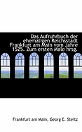 Das Aufruhrbuch Der Ehemaligen Reichsstadt Frankfurt Am Main Vom Jahre 1525. Zum Ersten Male Hrsg