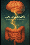 Das Bauchgefhl: "mehr als nur eine Redewendung"