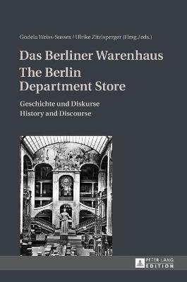 Das Berliner Warenhaus- The Berlin Department Store: Geschichte und Diskurse- History and Discourse - Weiss-Sussex, Godela (Editor), and Zitzlsperger, Ulrike (Editor)