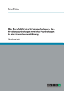 Das Berufsbild Des Schulpsychologen, Des Medienpsychologen Und Des Psychologen in Der Erwachsenenbildung