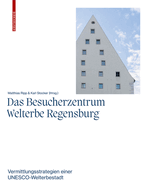 Das Besucherzentrum Welterbe Regensburg: Vermittlungsstrategien Einer Unesco-Welterbestadt