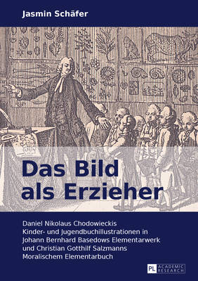 Das Bild als Erzieher: Daniel Nikolaus Chodowieckis Kinder- und Jugendbuchillustrationen in Johann Bernhard Basedows Elementarwerk und Christian Gotthilf Salzmanns Moralischem Elementarbuch - Sch?fer, Jasmin