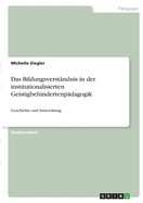 Das Bildungsverst?ndnis in der institutionalisierten Geistigbehindertenp?dagogik: Geschichte und Entwicklung