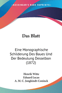 Das Blatt: Eine Monographische Schilderung Des Baues Und Der Bedeutung Desselbon (1872)