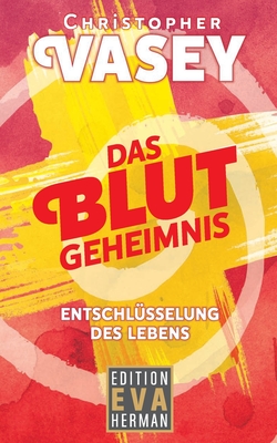 Das Blutgeheimnis: Entschl?sselung des Lebens - Vasey, Christopher