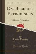 Das Buch Der Erfindungen, Vol. 1: Malerische Feierstunden (Classic Reprint)