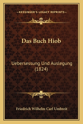 Das Buch Hiob: Uebersessung Und Auslegung (1824) - Umbreit, Friedrich Wilhelm Carl