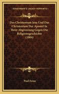 Das Christentum Jesu Und Das Christentum Der Apostel in Ihrer Abgrenzung Gegen Die Religionsgeschichte (1904)
