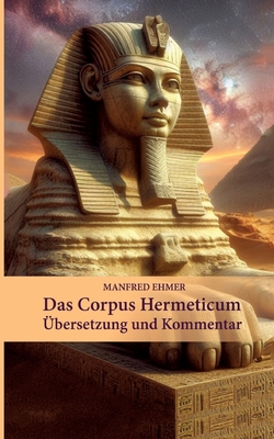 Das Corpus Hermeticum: ?bersetzung und Kommentar - Ehmer, Manfred