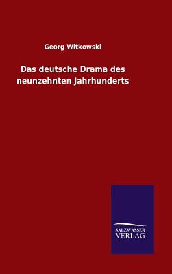 Das Deutsche Drama Des Neunzehnten Jahrhunderts - Witkowski, Georg