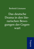 Das Deutsche Drama in Den Literarischen Bewegungen Der Gegenwart - Litzmann, Berthold