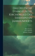 Das Deutsche Evangelische Kirchenlied Des Siebzehnten Jahrhunderts; Volume 4
